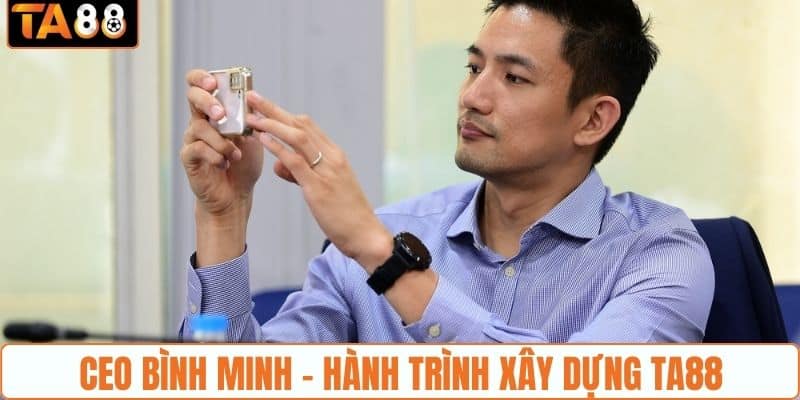 CEO Bình Minh - Hành trình xây dựng TA88