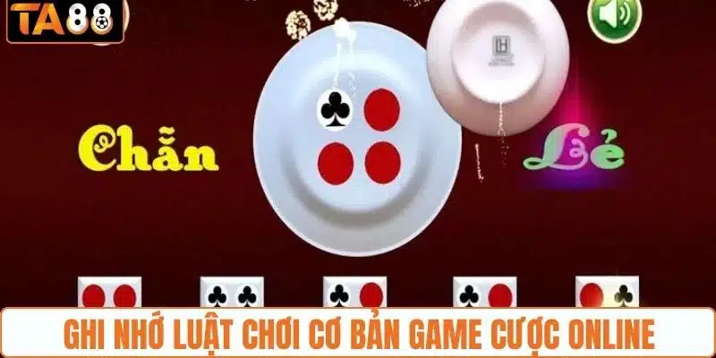 Ghi nhớ luật chơi cơ bản game cược online