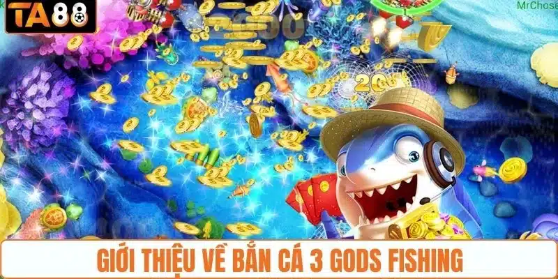 Giới thiệu về bắn cá 3 Gods Fishing