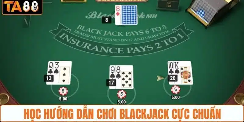 Học hướng dẫn chơi Blackjack cực chuẩn