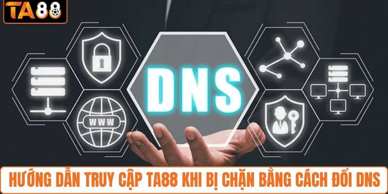 Hướng dẫn truy cập TA88 khi bị chặn bằng cách đổi DNS