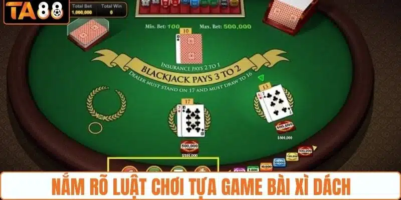 Nắm rõ luật chơi tựa game bài xì dách