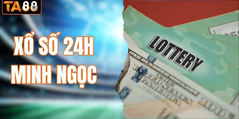 xổ số 24h Minh Ngọc