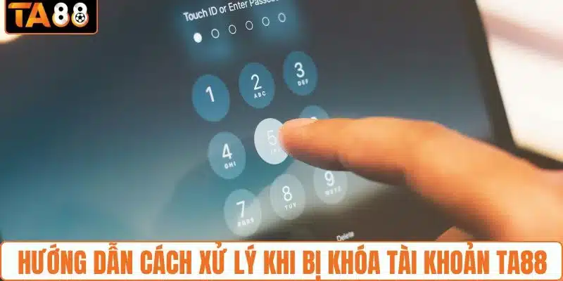 Cách xử lý nhanh chóng khi tài khoản TA88 bị khóa 