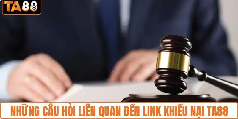 Các câu hỏi phổ biến về link khiếu nại TA88