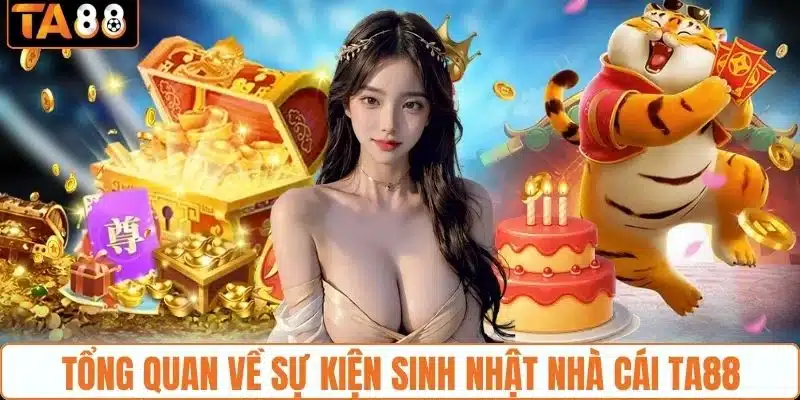Khái quát sơ lược sự kiện sinh nhật TA88