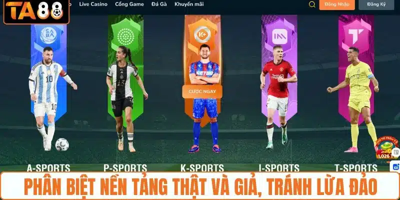 Phân biệt nền tảng thật và giả, tránh lừa đảo