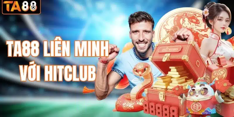 TA88 liên minh với Hitclub