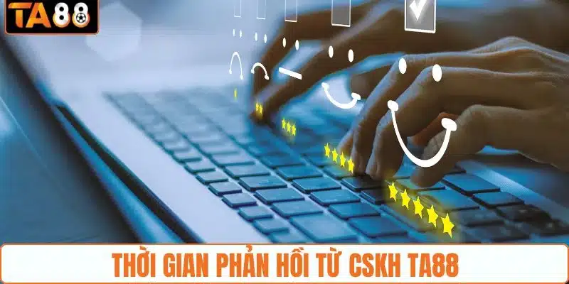 Thời gian phản hồi từ CSKH TA88